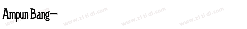 Ampun Bang字体转换